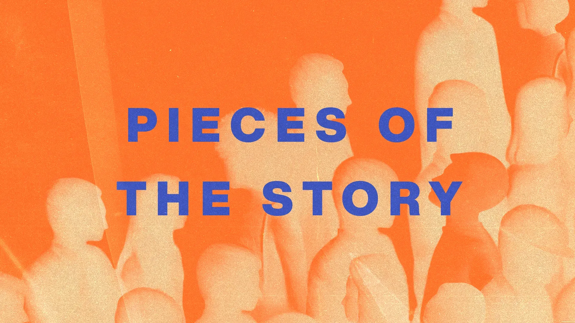 Silhouettes of a diverse crowd against an orange background, with the text "Pieces of the Story" prominently displayed.