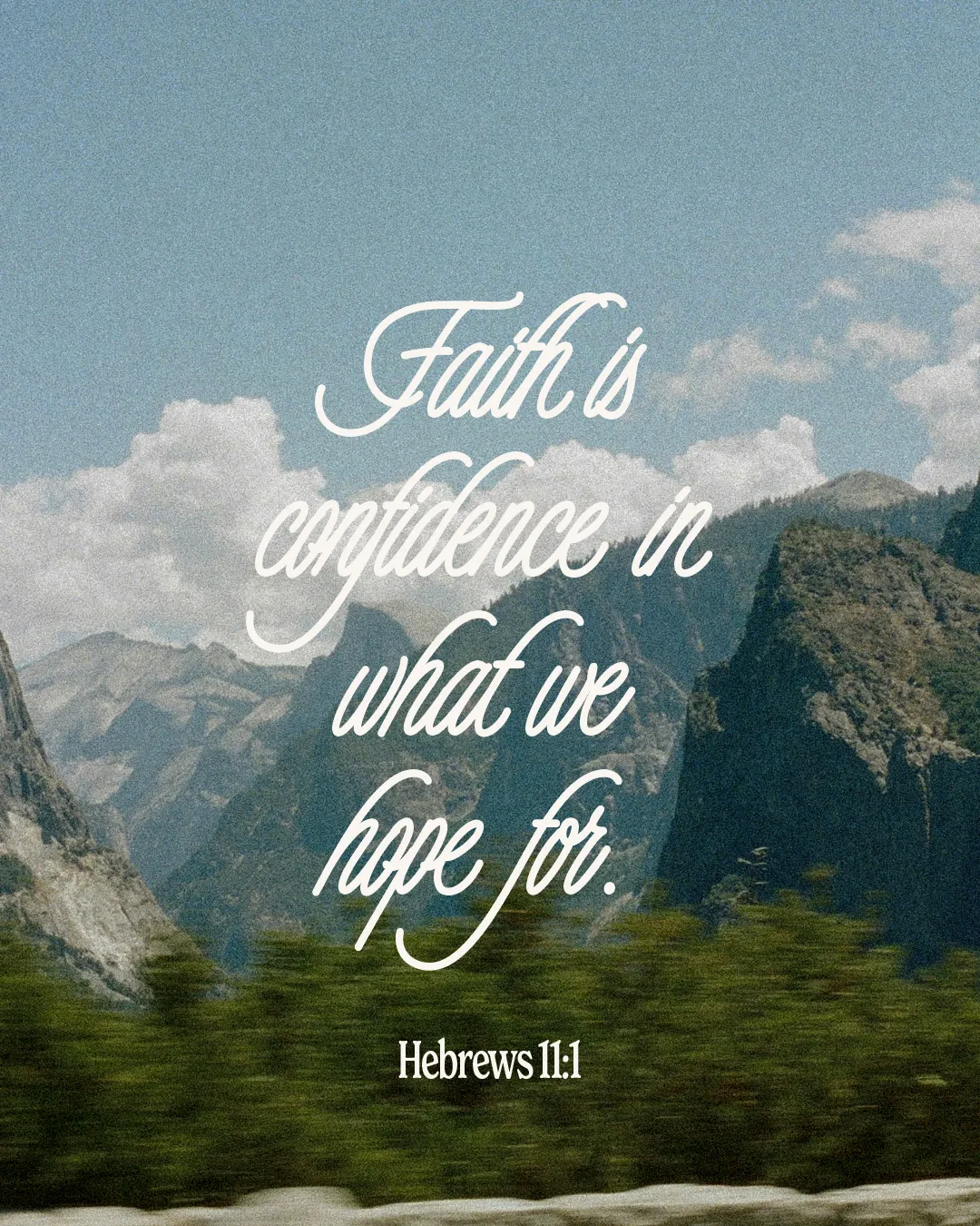 "Faith is confidence in what we hope for. Hebrews 11:1, with a serene mountain backdrop, symbolizing hope and trust."