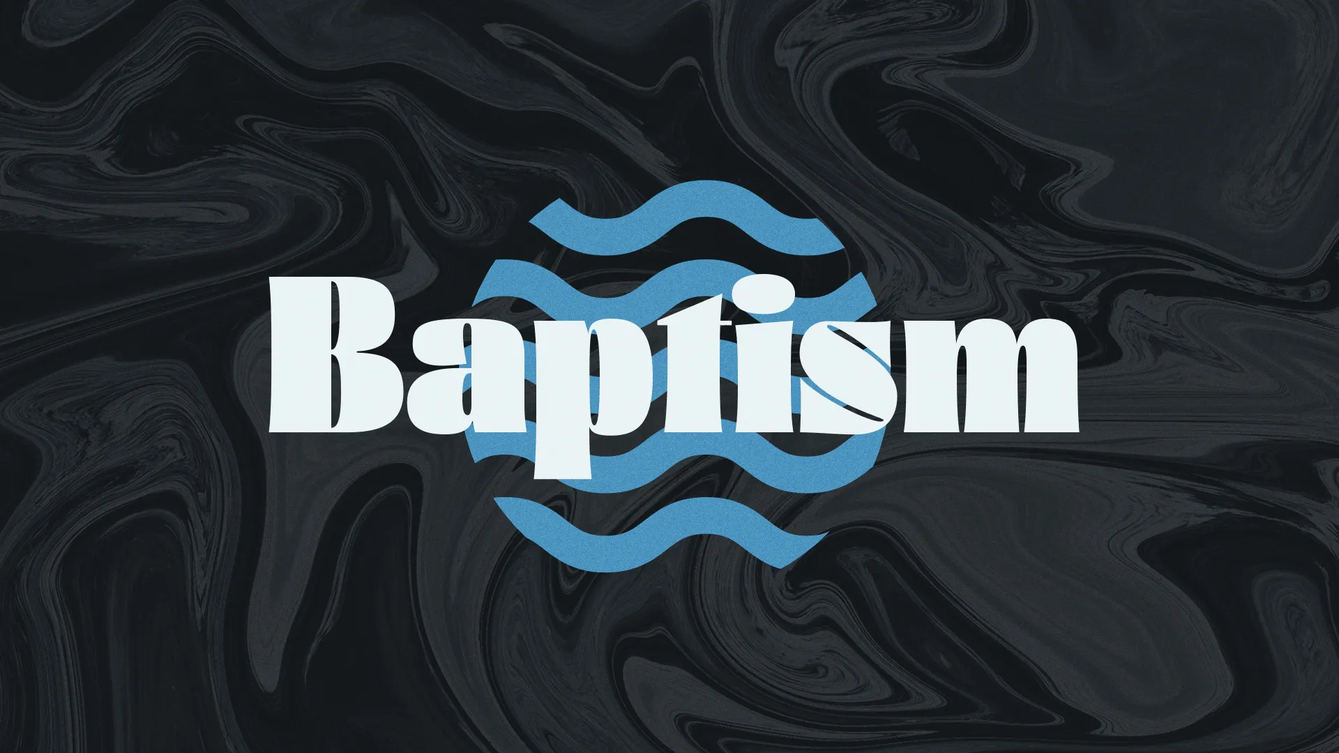 Bold text "Baptism" over a swirling black background with blue waves, symbolizing spiritual renewal and community faith.