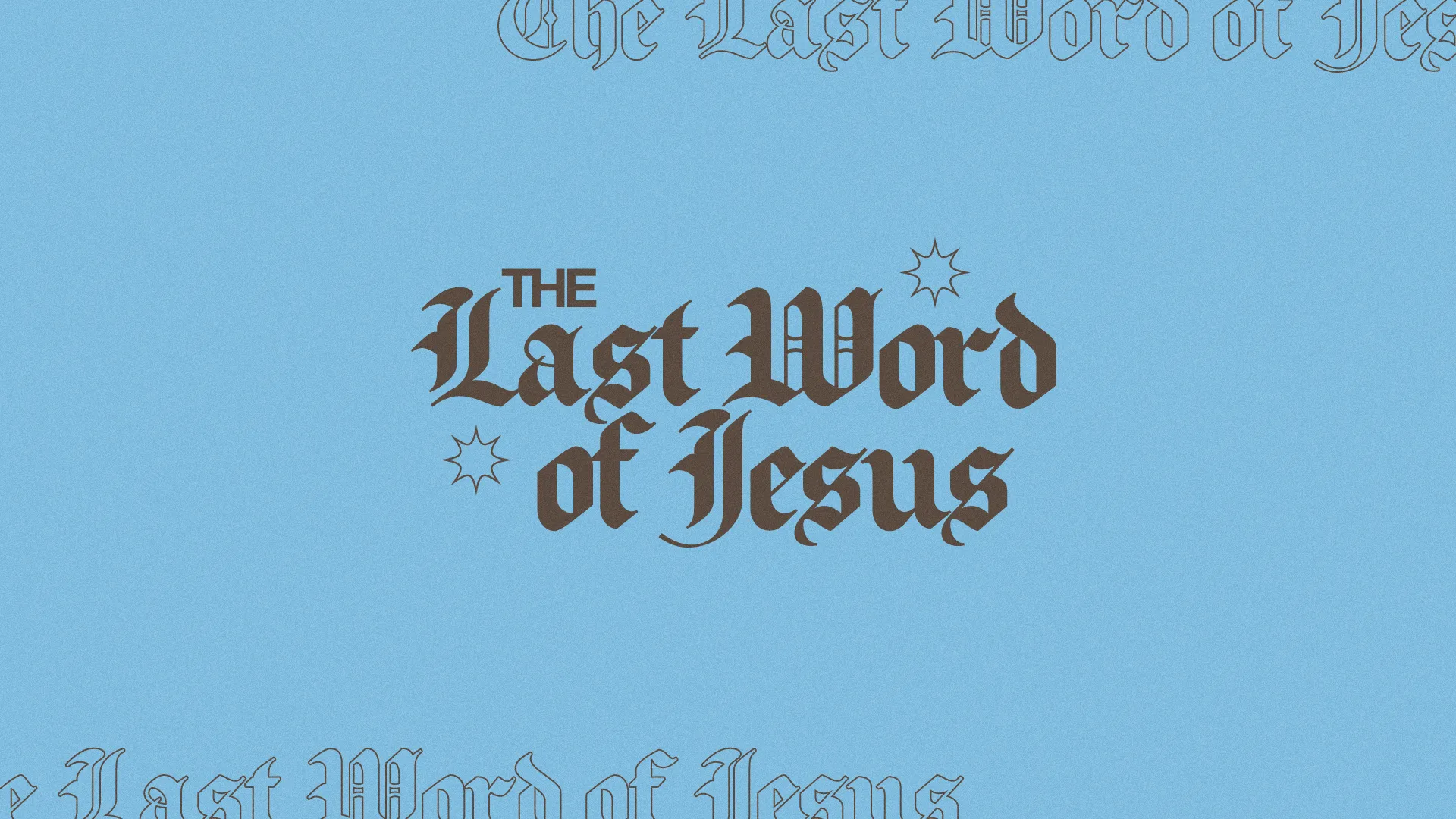 "The Last Word of Jesus" in bold text on a light blue background, symbolizing faith and spiritual reflection.