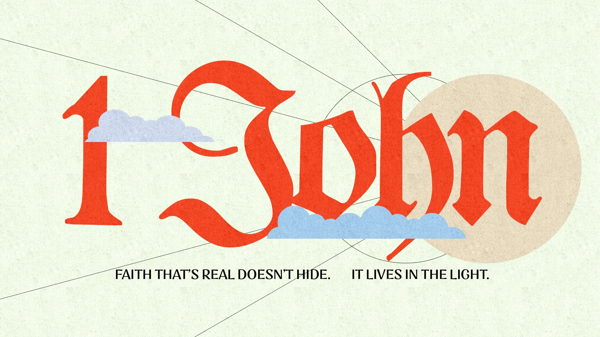 1 John: "Faith that’s real doesn’t hide. It lives in the light." Emphasizing faith, community, and spiritual truth.