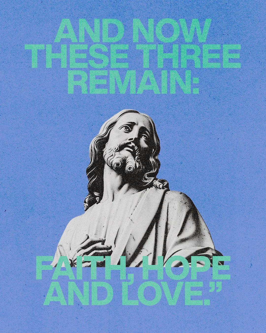 "Stylized depiction of Jesus with the text: 'And now these three remain: Faith, Hope, and Love.'"