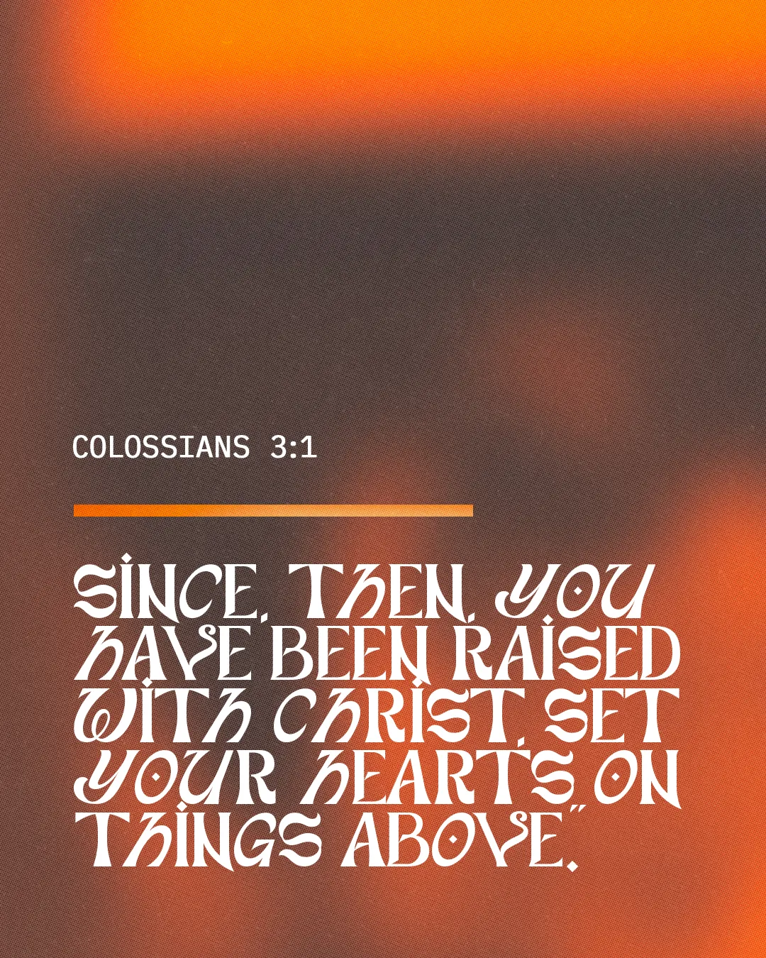 "Colossians 3:1: Encouragement to focus on spiritual growth and heavenly aspirations in faith and community."