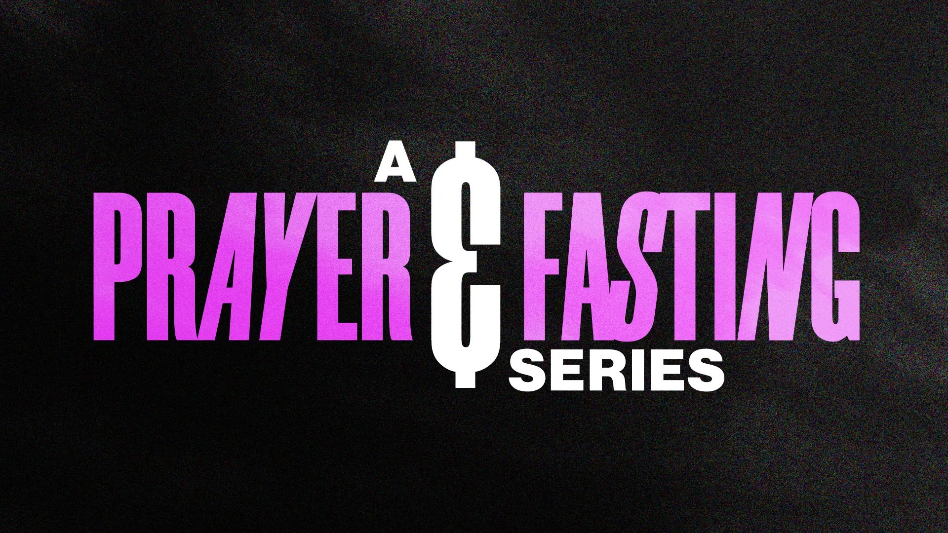 Bold text announces "A Prayer & Fasting Series" on a dark background, emphasizing spiritual growth and community worship.