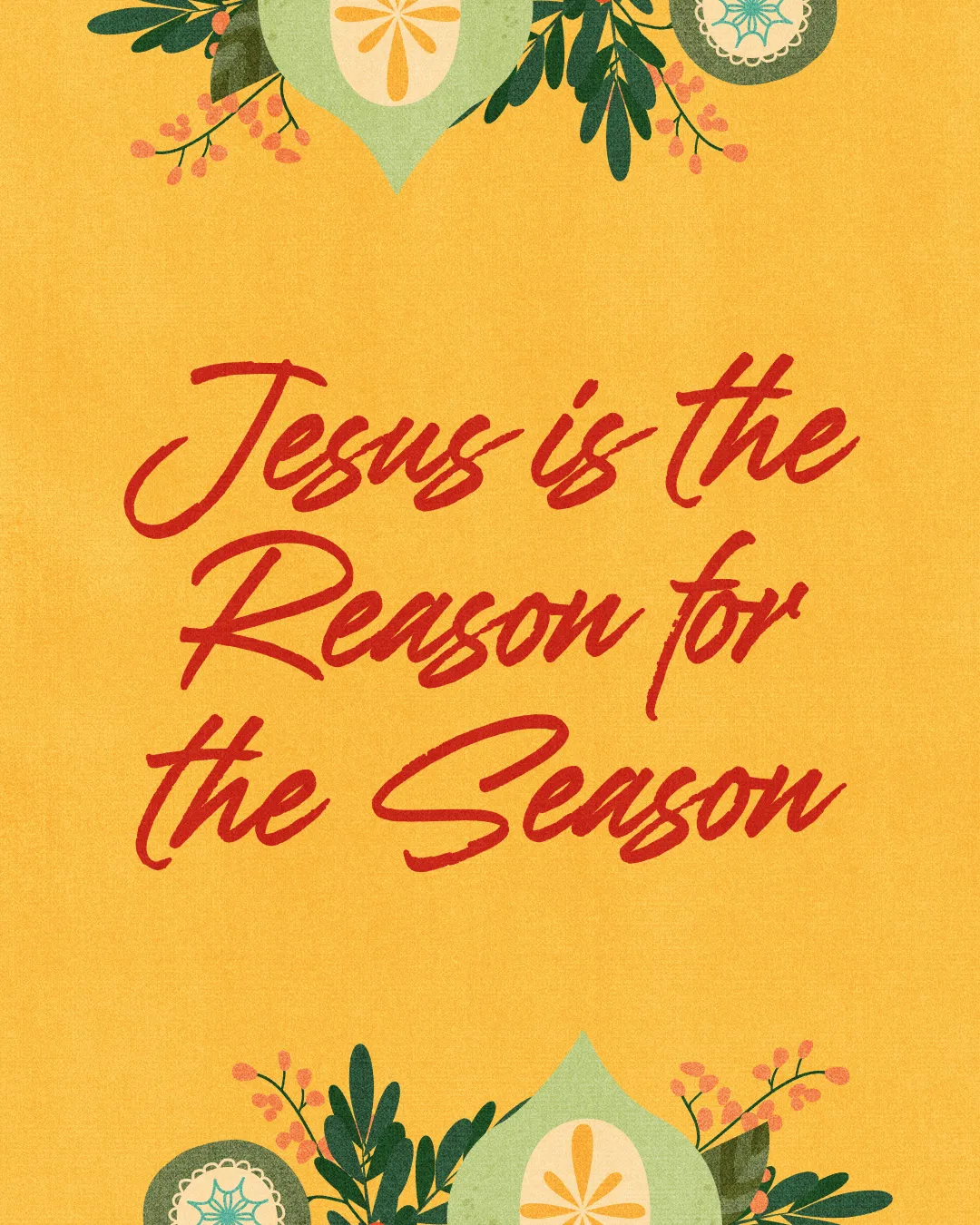 "Warm yellow background with greenery and floral elements, featuring the text 'Jesus is the Reason for the Season.'"