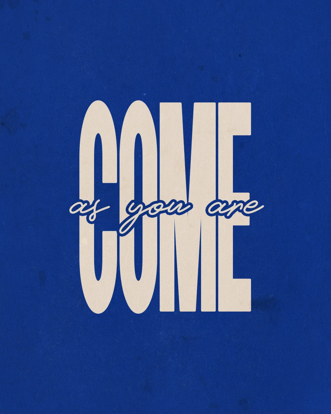 Bold text invites all to "COME as you are," emphasizing inclusivity and acceptance in faith and community.