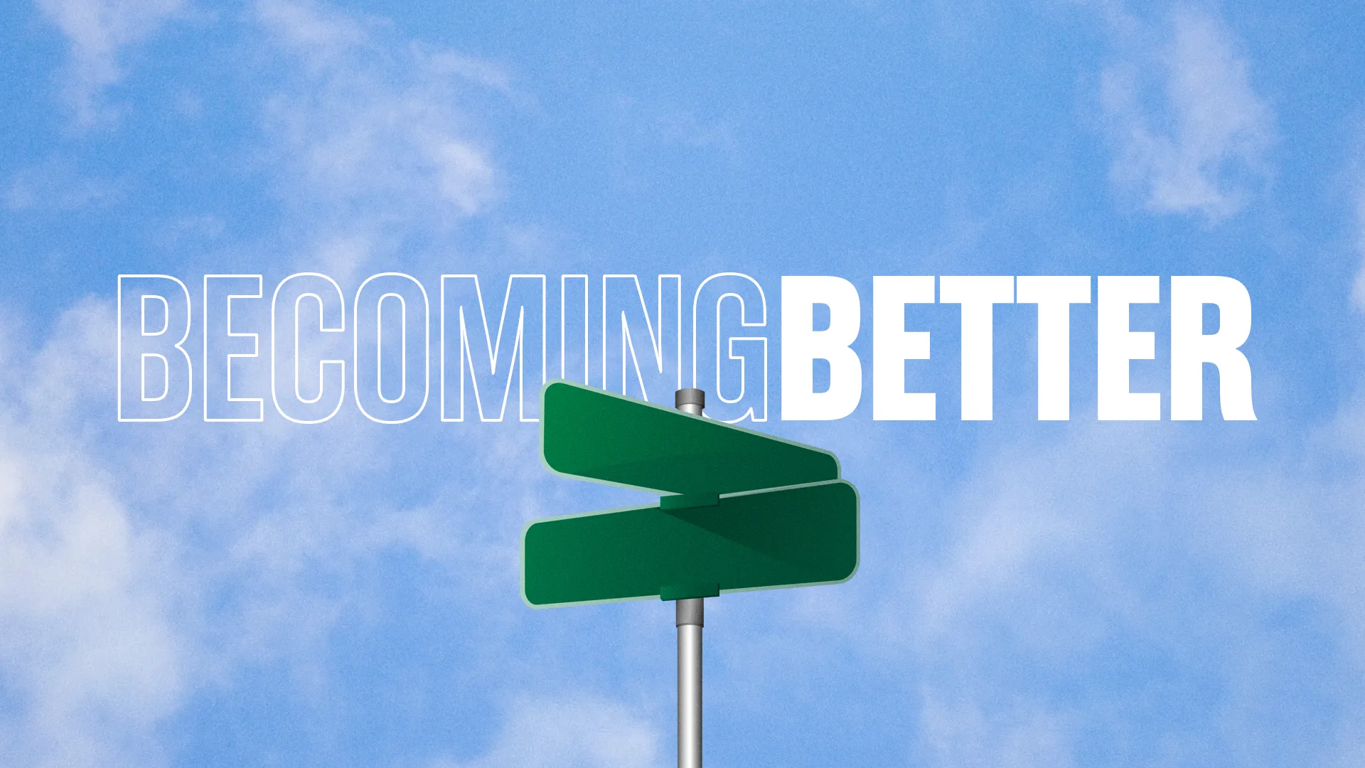 Green street signs point in different directions against a blue sky, with the phrase "BECOMING BETTER" prominently displayed.