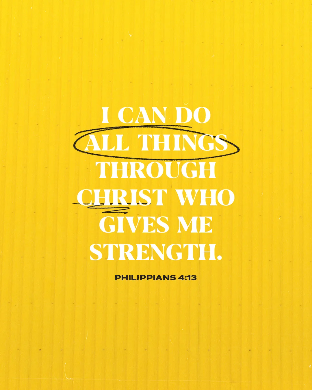 Bold text on a bright yellow background shares Philippians 4:13: "I can do all things through Christ who gives me strength."
