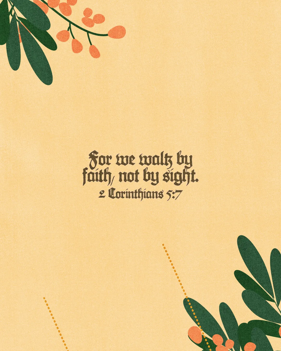 "Scripture from 2 Corinthians 5:7 surrounded by floral elements, emphasizing faith and spiritual growth."