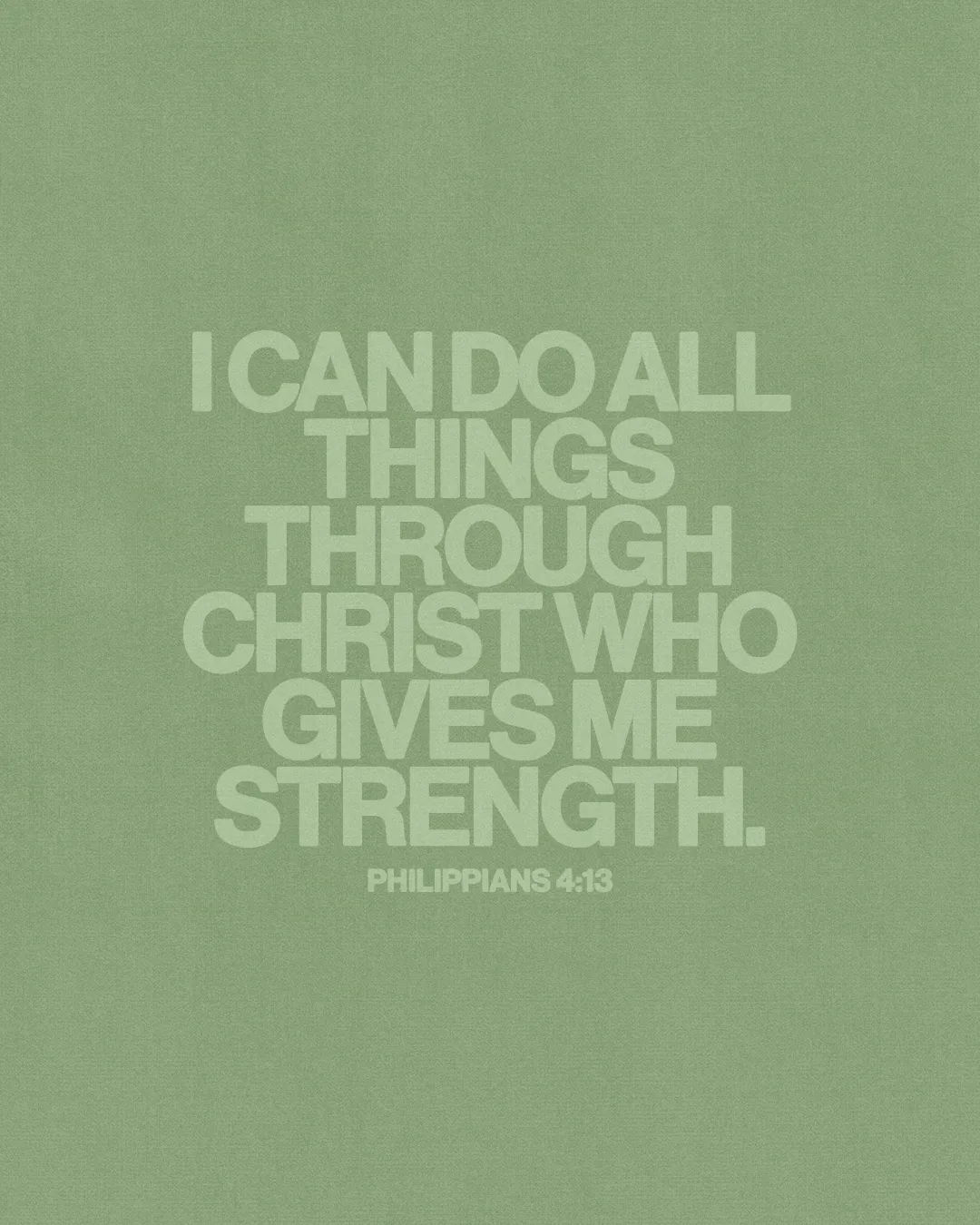 Philippians 4:13: "I can do all things through Christ who gives me strength." Encouraging faith and empowerment.
