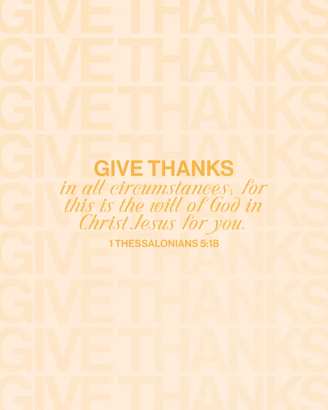 "Give thanks in all circumstances; God's will in Christ Jesus. 1 Thessalonians 5:18, emphasizing gratitude and faith."
