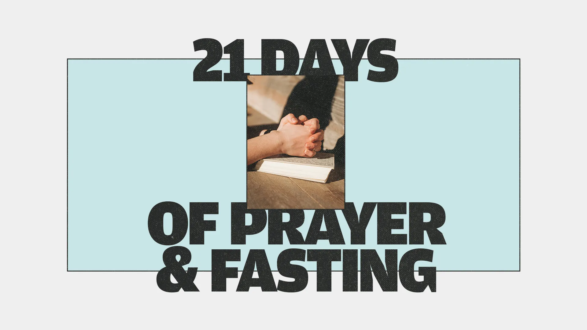 21 days of prayer and fasting, hands clasped in devotion over an open Bible, inviting community and spiritual growth.