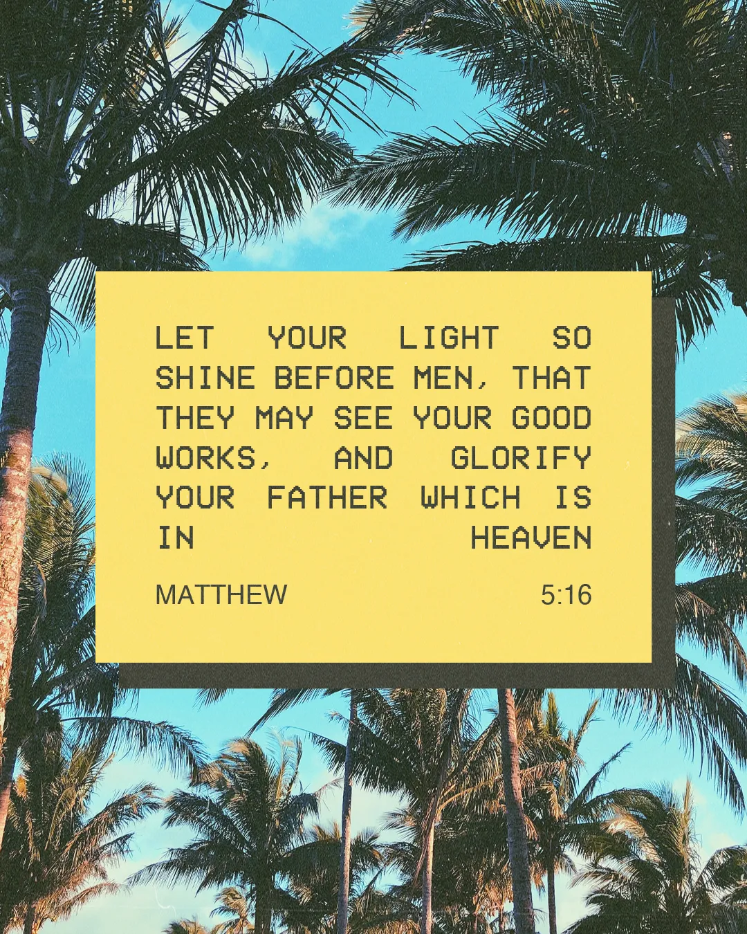 Bright yellow background with Matthew 5:16 text, surrounded by palm trees, emphasizing light, faith, and good works.