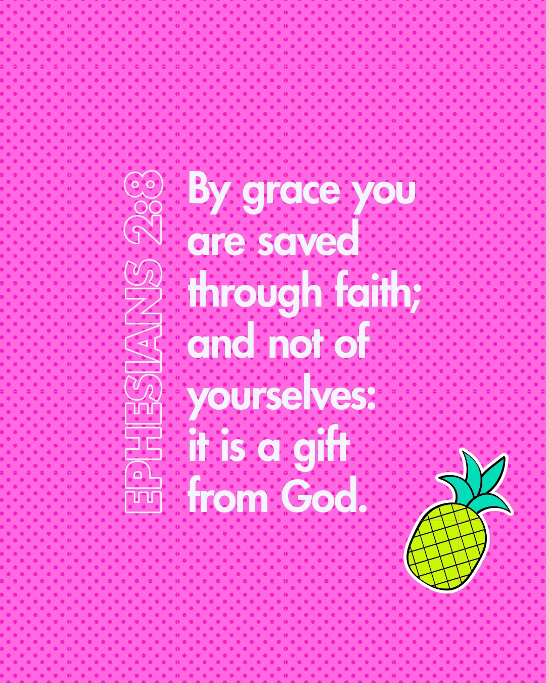 Ephesians 2:8 emphasizes salvation by grace through faith, adorned with a playful pineapple graphic.