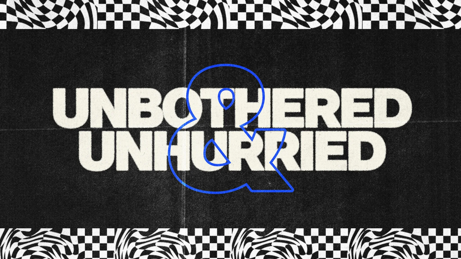 "Bold text 'UNBOTHERED & UNHURRIED' on a dynamic background, symbolizing peace and faith in community worship."