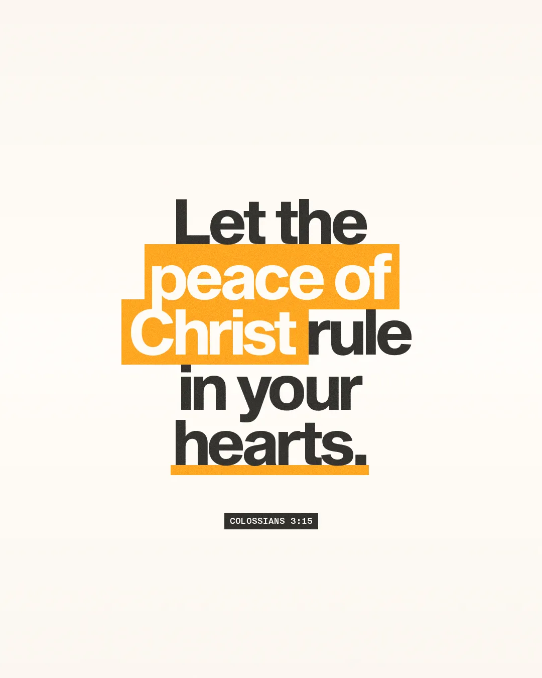 Let the peace of Christ rule in your hearts. Colossians 3:15, emphasizing faith and spiritual community.