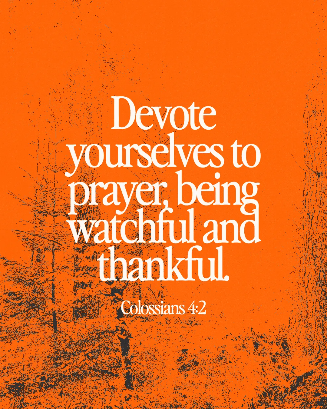 "Devote yourselves to prayer, being watchful and thankful. Colossians 4:2 on a vibrant orange background."