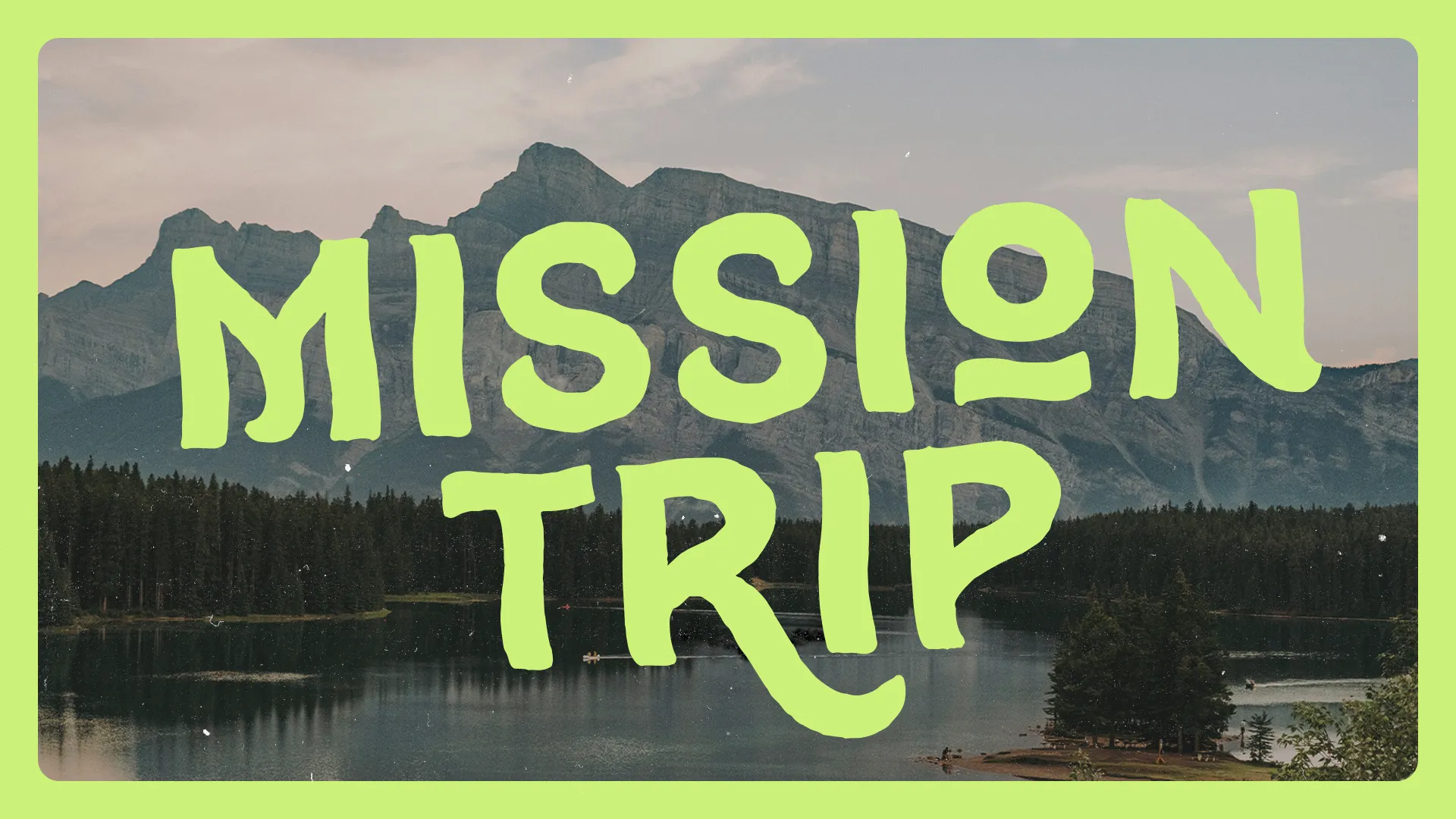 "Vibrant graphic promoting a church mission trip, featuring mountains, a lake, and trees, symbolizing community and service."