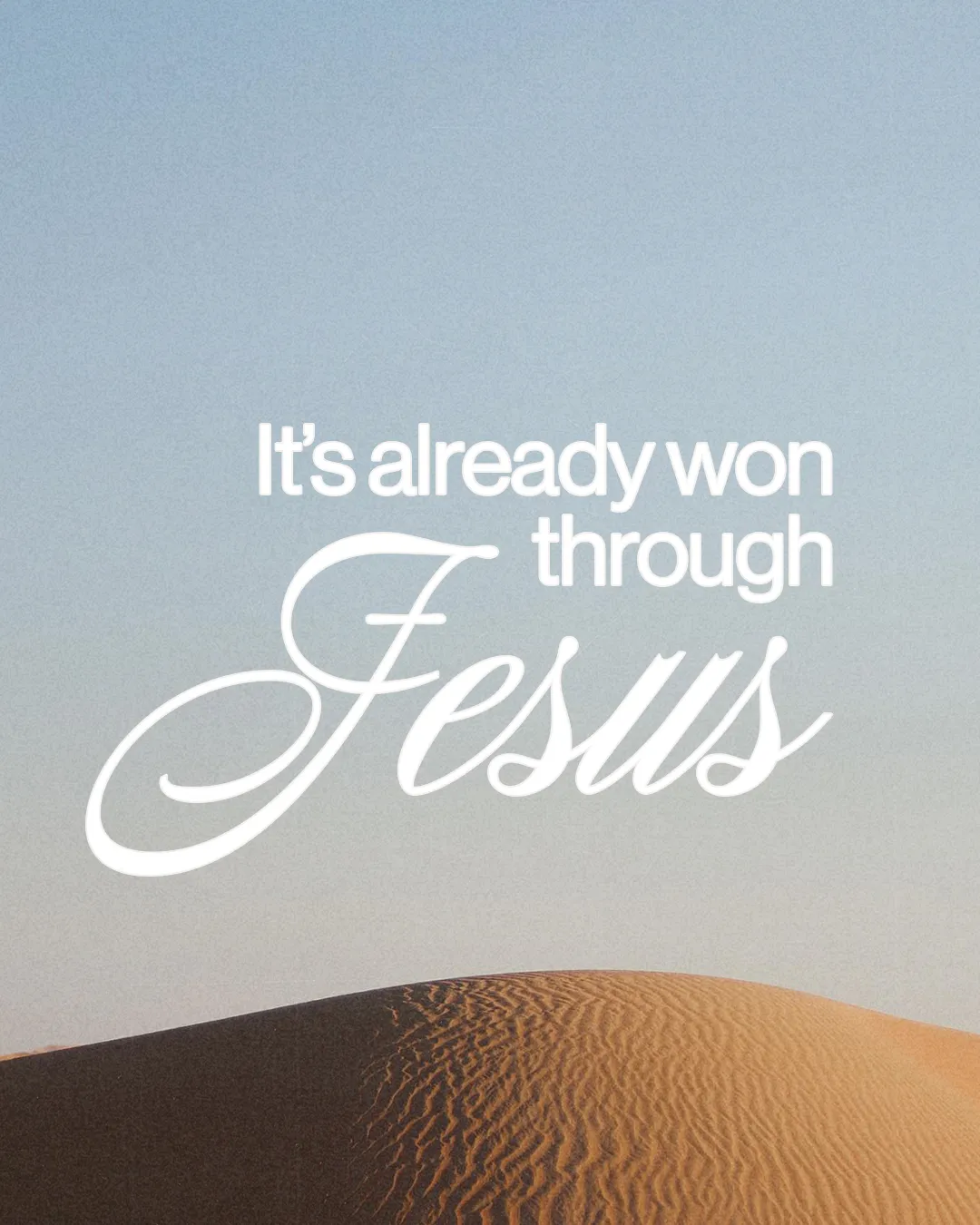 Text on a serene desert background reads, "It's already won through Jesus," emphasizing faith and victory in Christ.