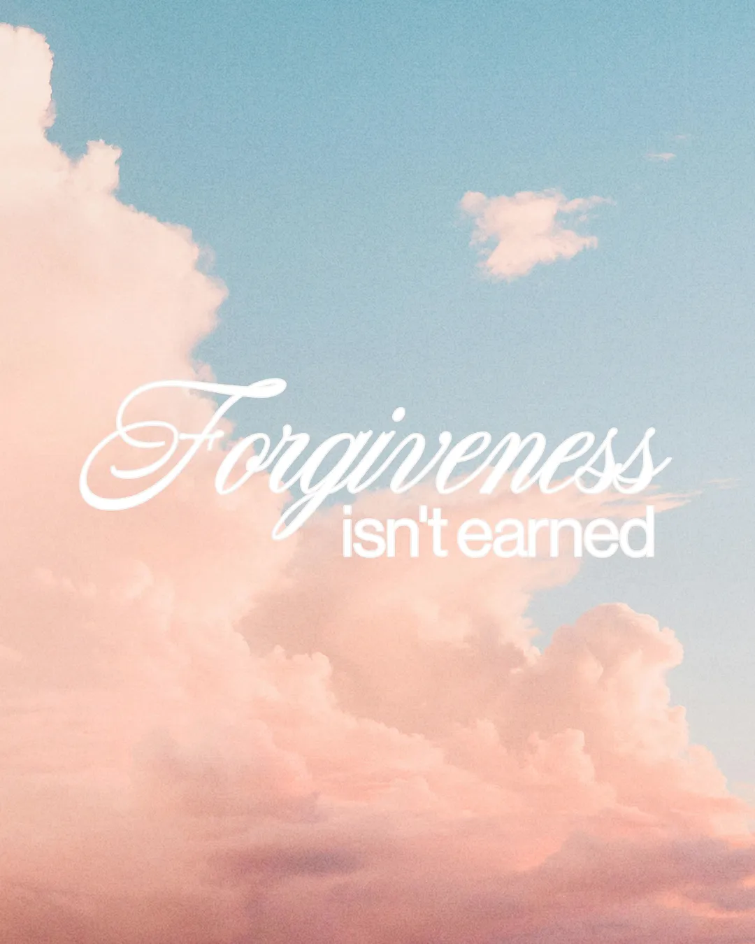 Soft clouds in pastel hues with the text "Forgiveness isn't earned," conveying themes of grace and spiritual reflection.
