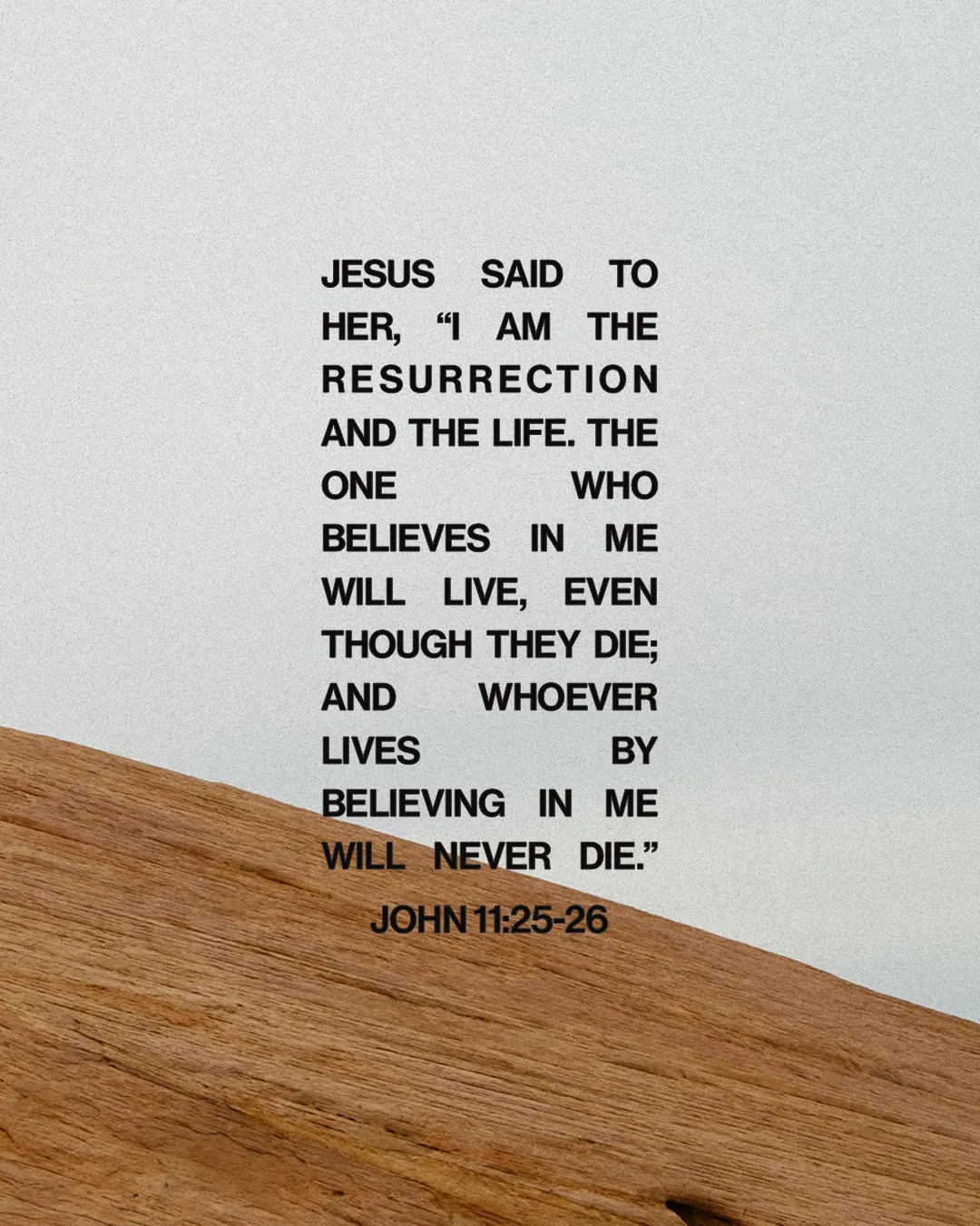 "Scripture from John 11:25-26 emphasizes Jesus as the resurrection and life, inspiring faith and hope."