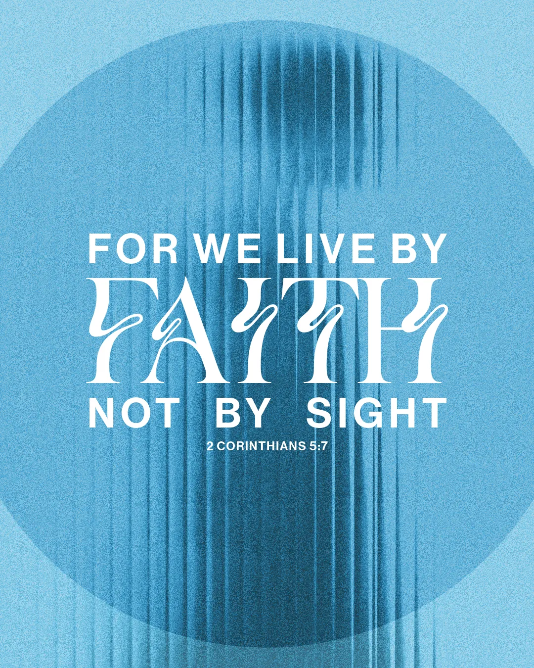 "Text in blue: 'For we live by faith, not by sight' - 2 Corinthians 5:7, emphasizing trust in God and spiritual vision."