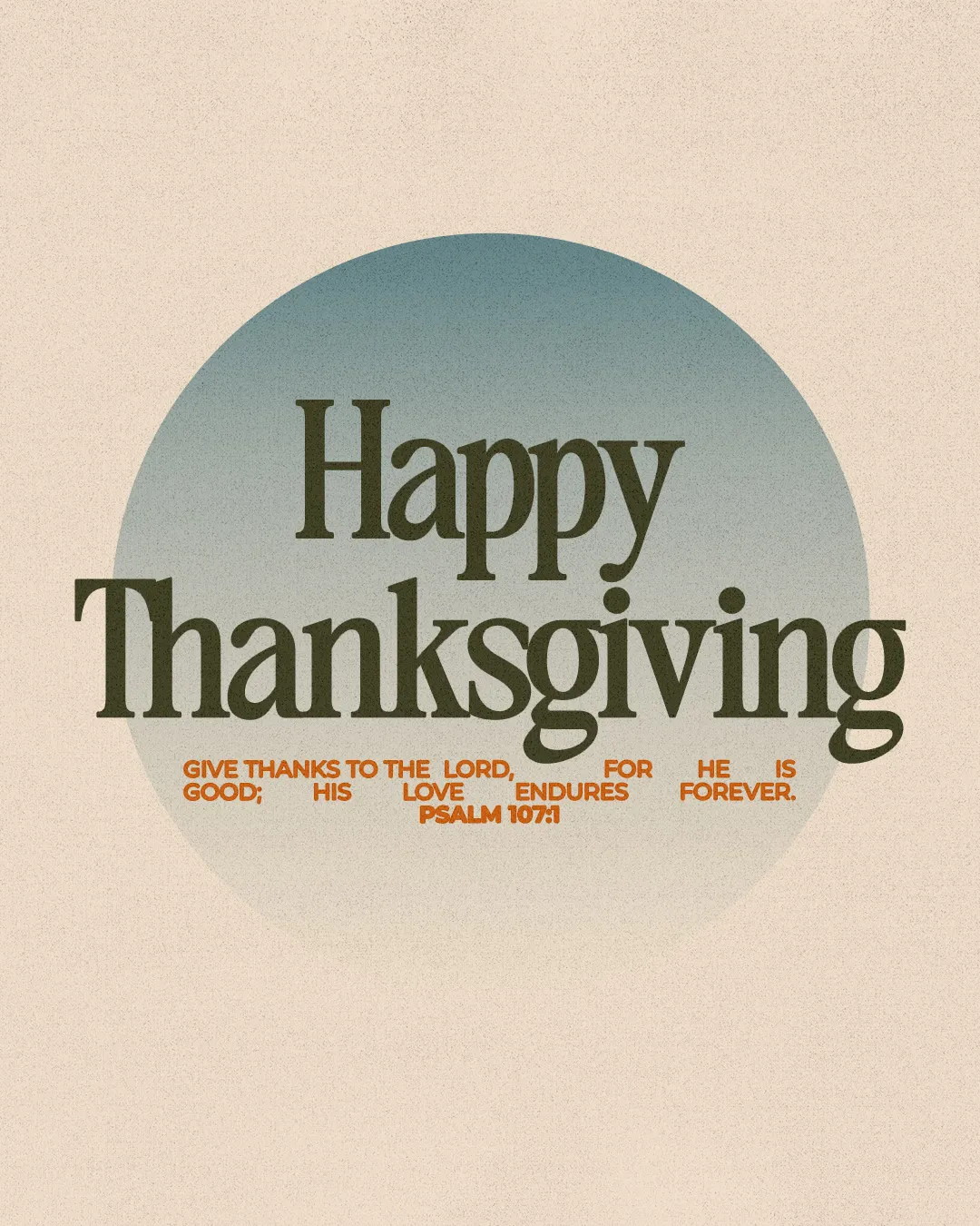 Happy Thanksgiving message with Psalm 107:1, celebrating gratitude and God's enduring love.
