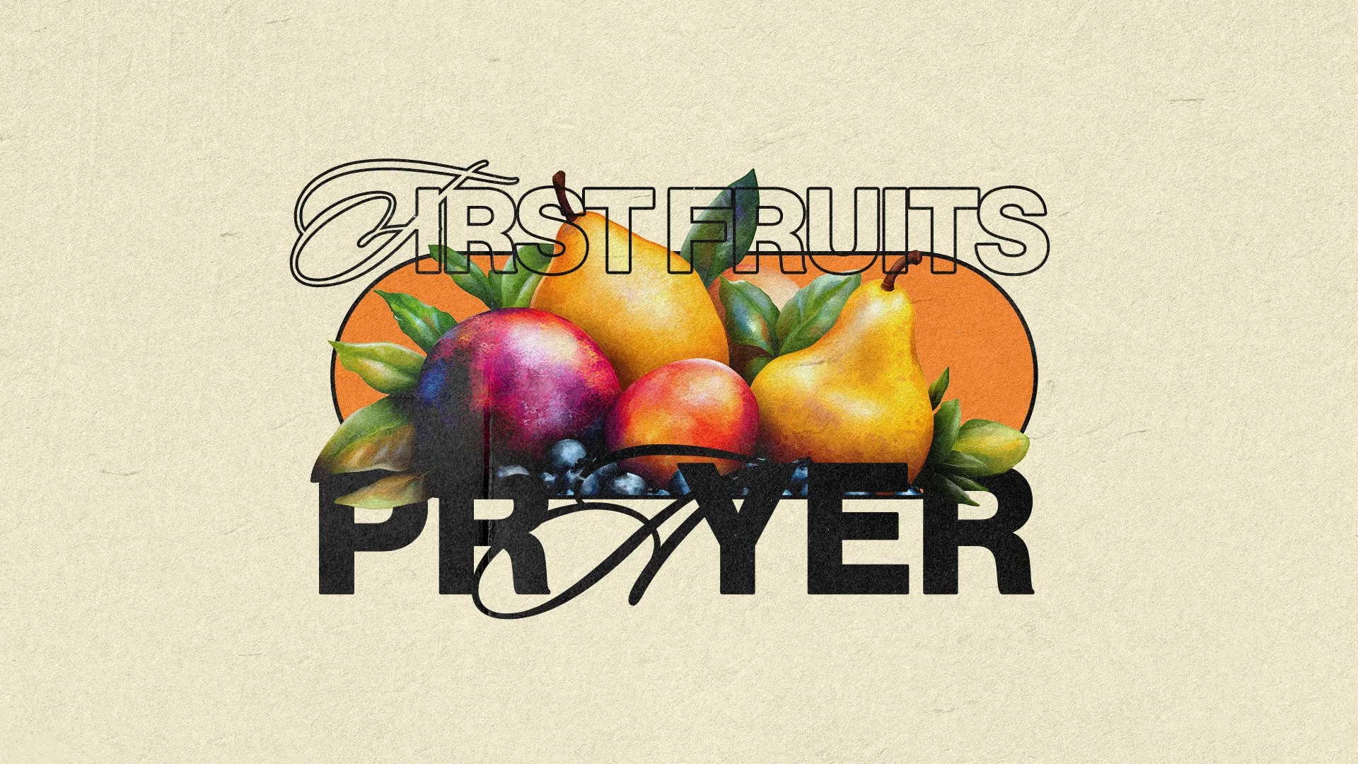 Colorful fruits with green leaves, featuring "First Fruits" and "Prayer" text, symbolizing abundance and spiritual growth.