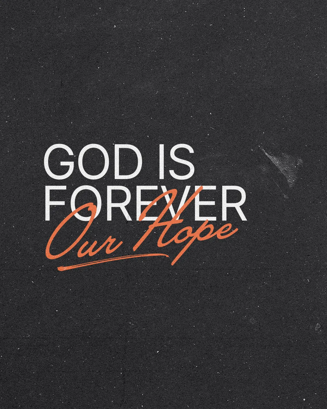 "God is forever, our hope" in bold white and orange text on a textured black background, emphasizing faith and assurance.