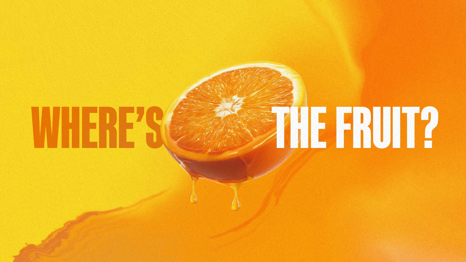 Bright orange background with a halved orange dripping juice, emphasizing the question "Where's the fruit?" in bold text.
