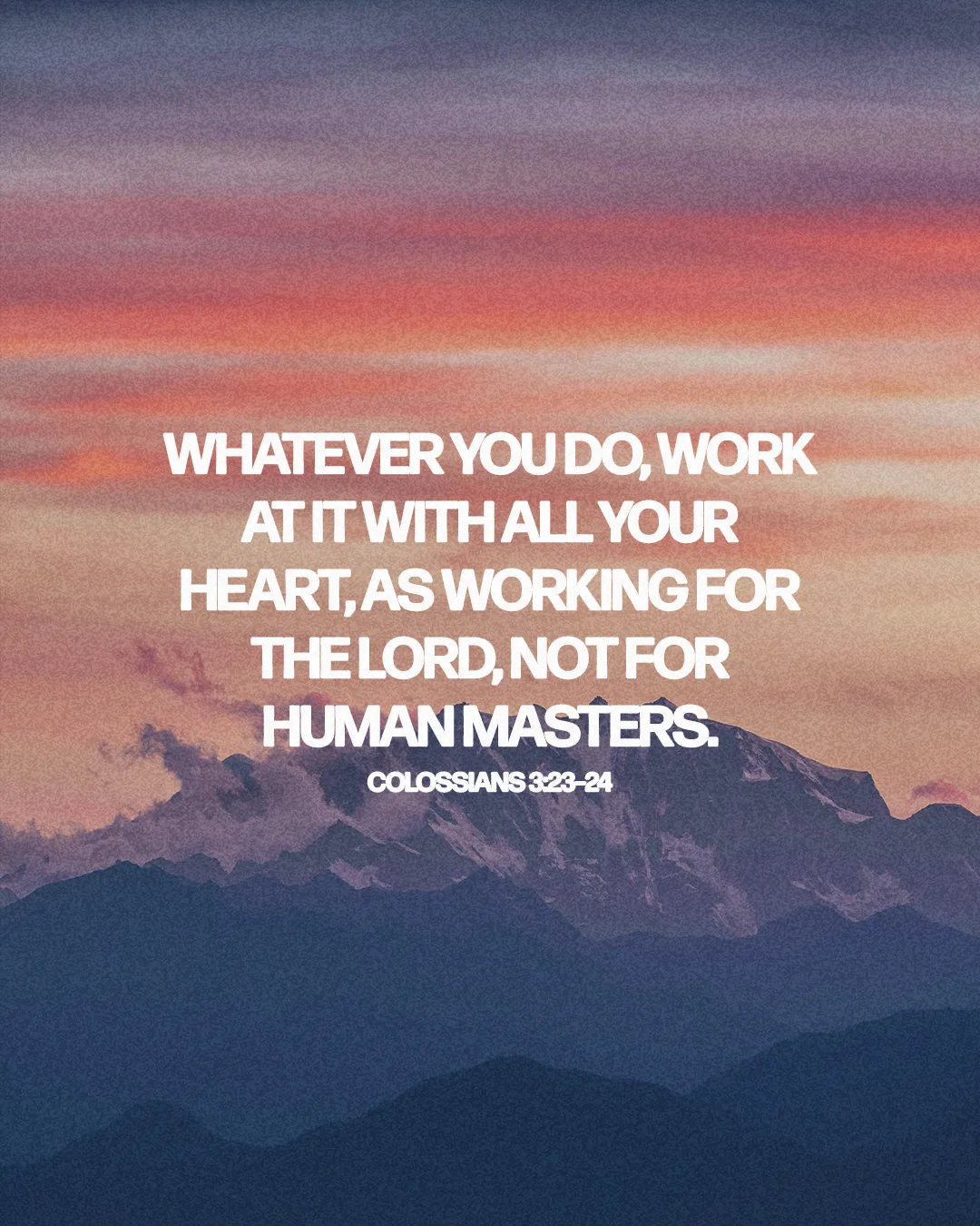 Sunset over mountains with the verse from Colossians 3:23-24, emphasizing dedication to faith and service.