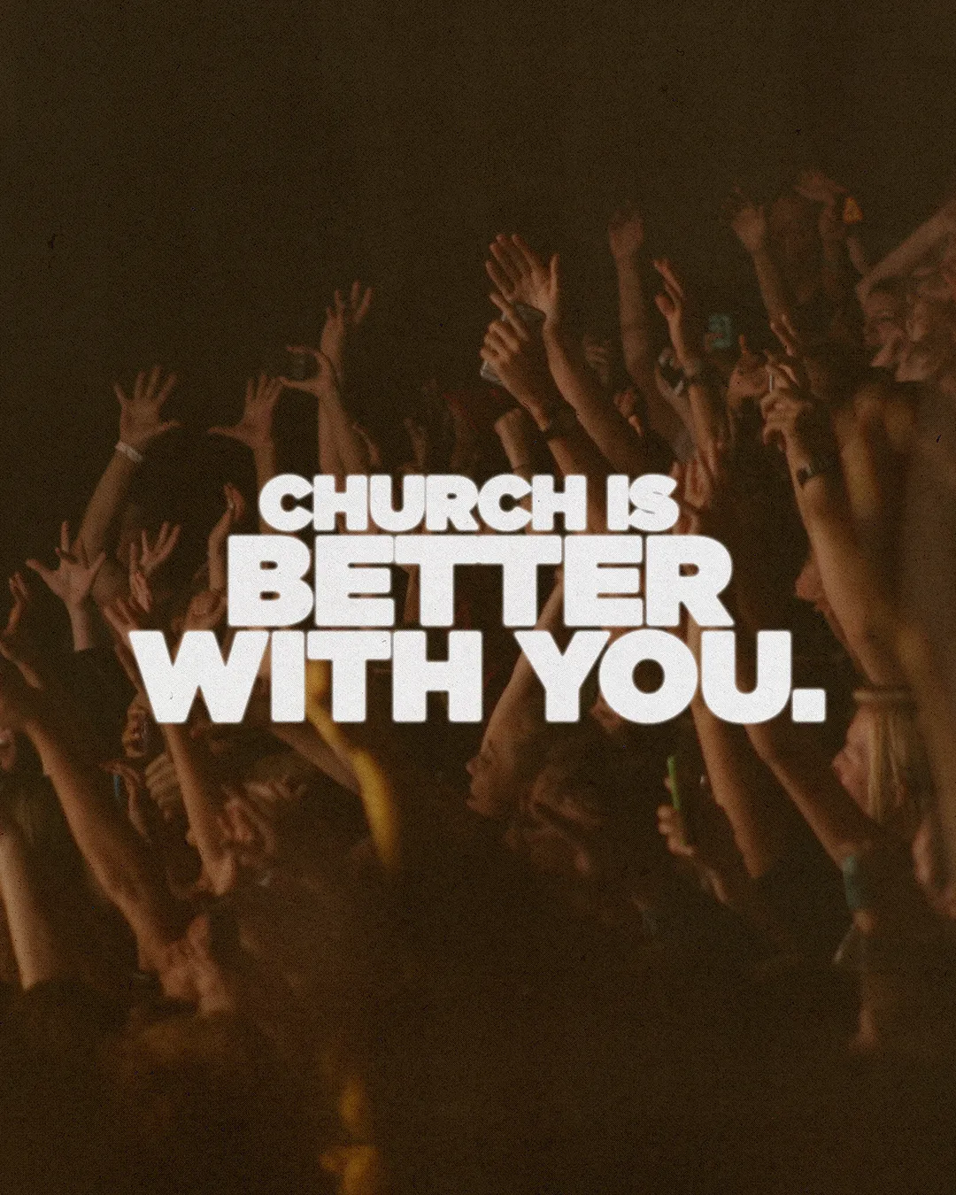 Hands raised in worship with the text "Church is better with you," celebrating community and faith.