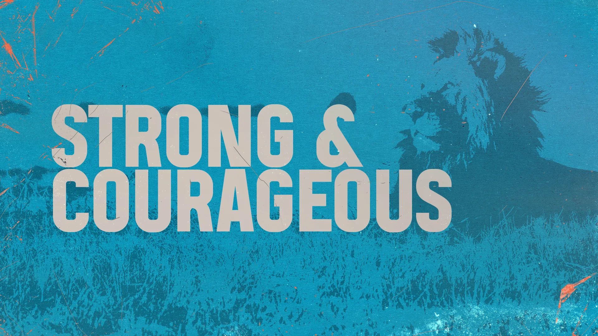 "Bold text reads 'Strong & Courageous' against a blue background with a lion, symbolizing faith and strength in community."