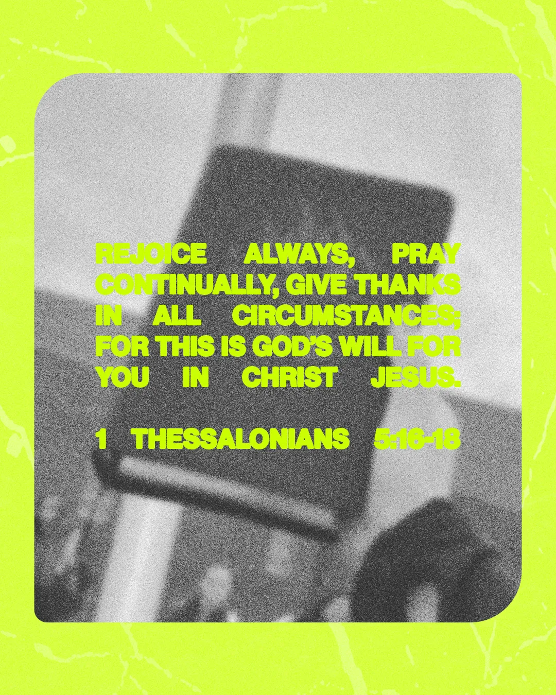 Bold text of 1 Thessalonians 5:16-18 on a vibrant background, emphasizing gratitude, prayer, and faith in all circumstances.
