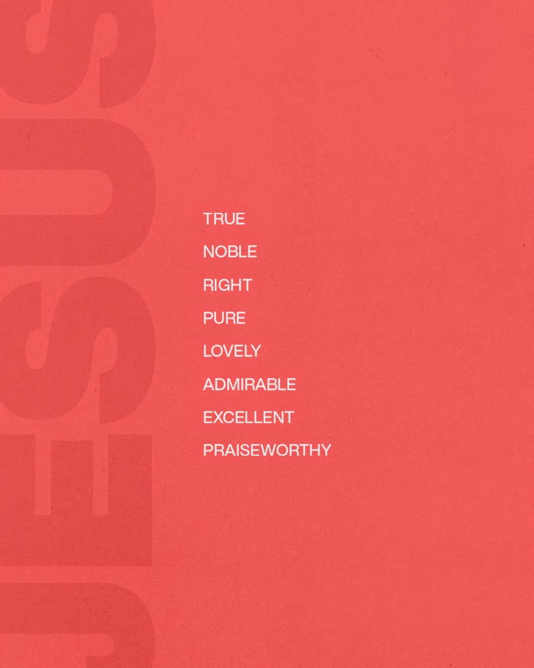 Words celebrating the virtues of Jesus: true, noble, right, pure, lovely, admirable, excellent, praiseworthy.