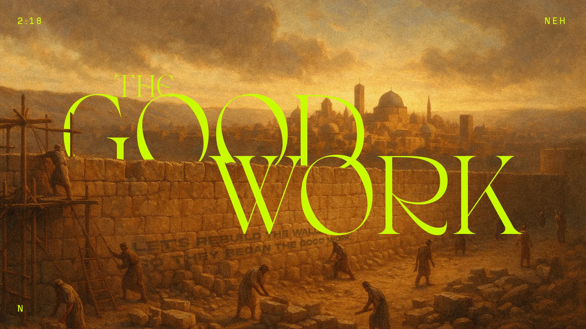 Workers rebuilding a wall at sunset, symbolizing community and faith in service, with the phrase "The Good Work" prominently displayed.
