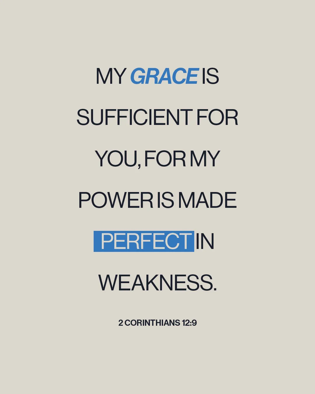 "My grace is sufficient for you; my power is made perfect in weakness. 2 Corinthians 12:9." A message of faith and strength.