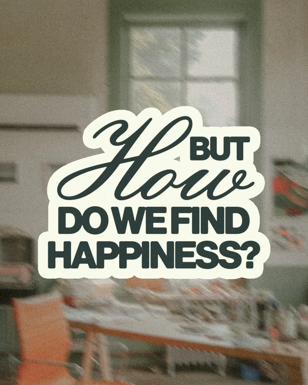 "But how do we find happiness?" text invites reflection on faith and community in pursuit of joy.