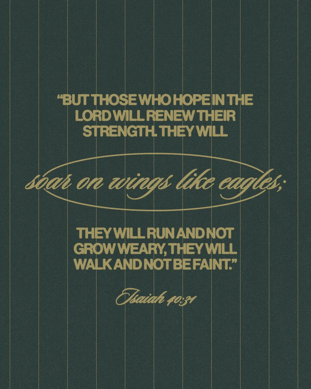 "Hope in the Lord renews strength; soar like eagles, run without weariness. Isaiah 40:31."