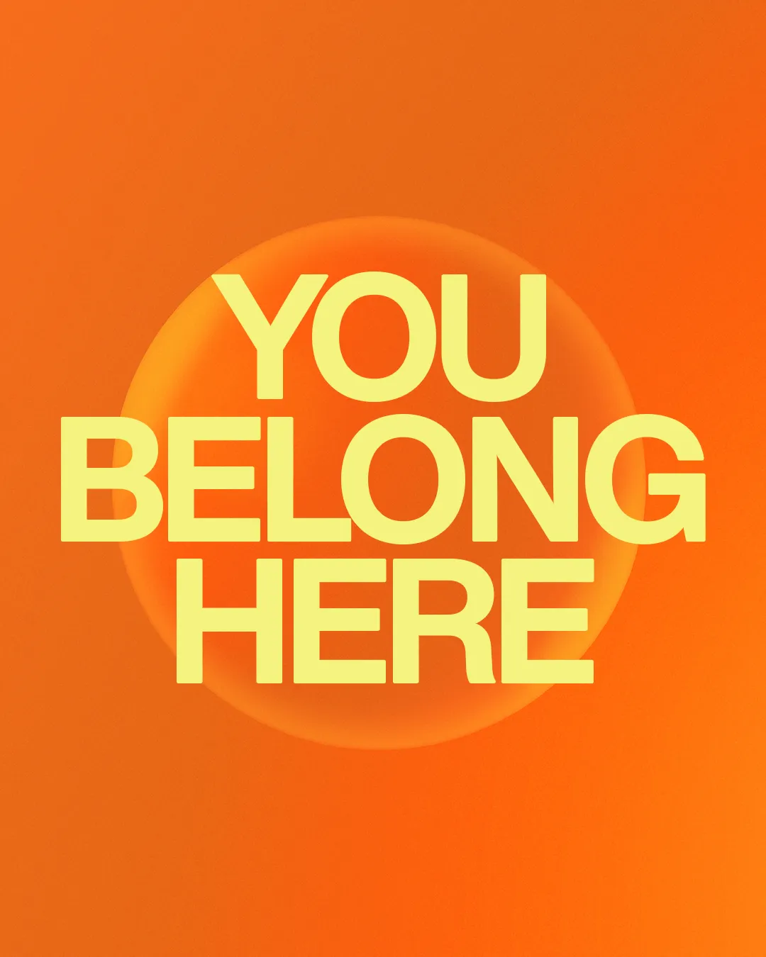 Bright orange background with bold yellow text stating "YOU BELONG HERE," conveying a message of community and inclusion.