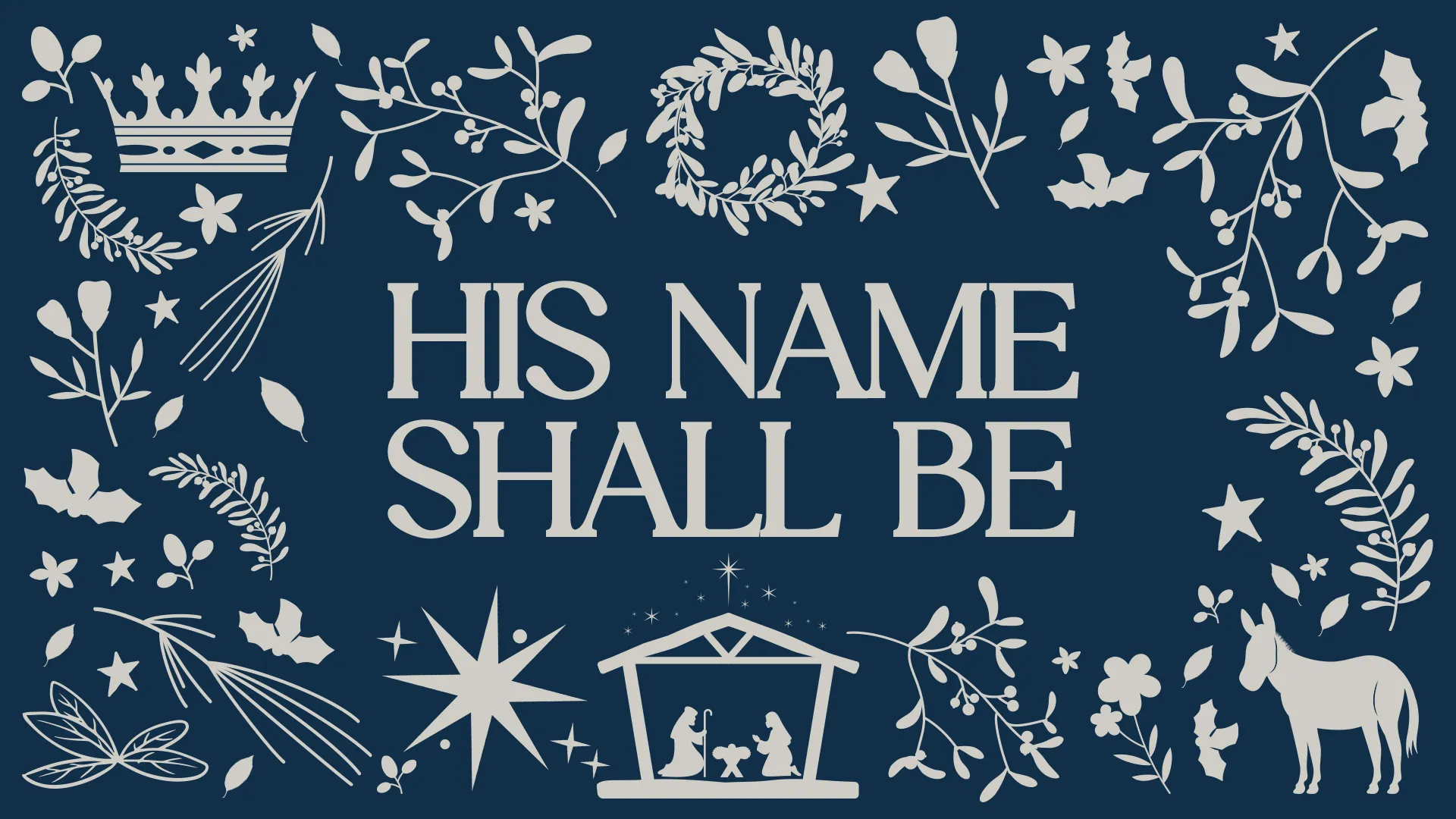 "His Name Shall Be" surrounded by a nativity scene, stars, and floral elements, reflecting faith and community in worship.