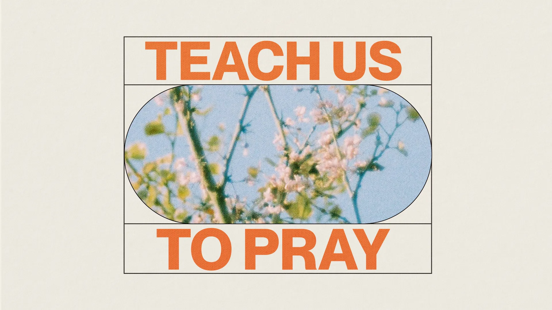 Floral imagery with the text "TEACH US TO PRAY," symbolizing faith, growth, and spiritual connection.