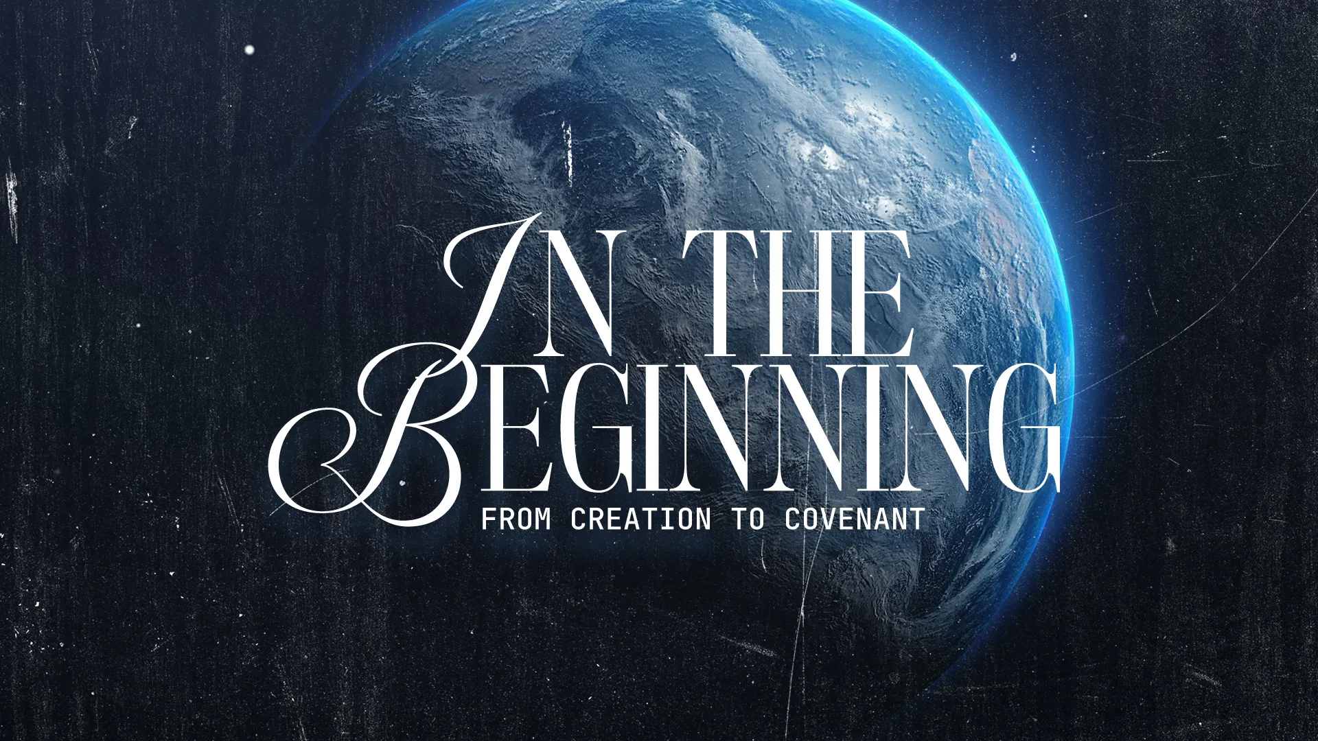 "Earth against a starry background with the text 'In the Beginning: From Creation to Covenant' emphasizing faith and creation."
