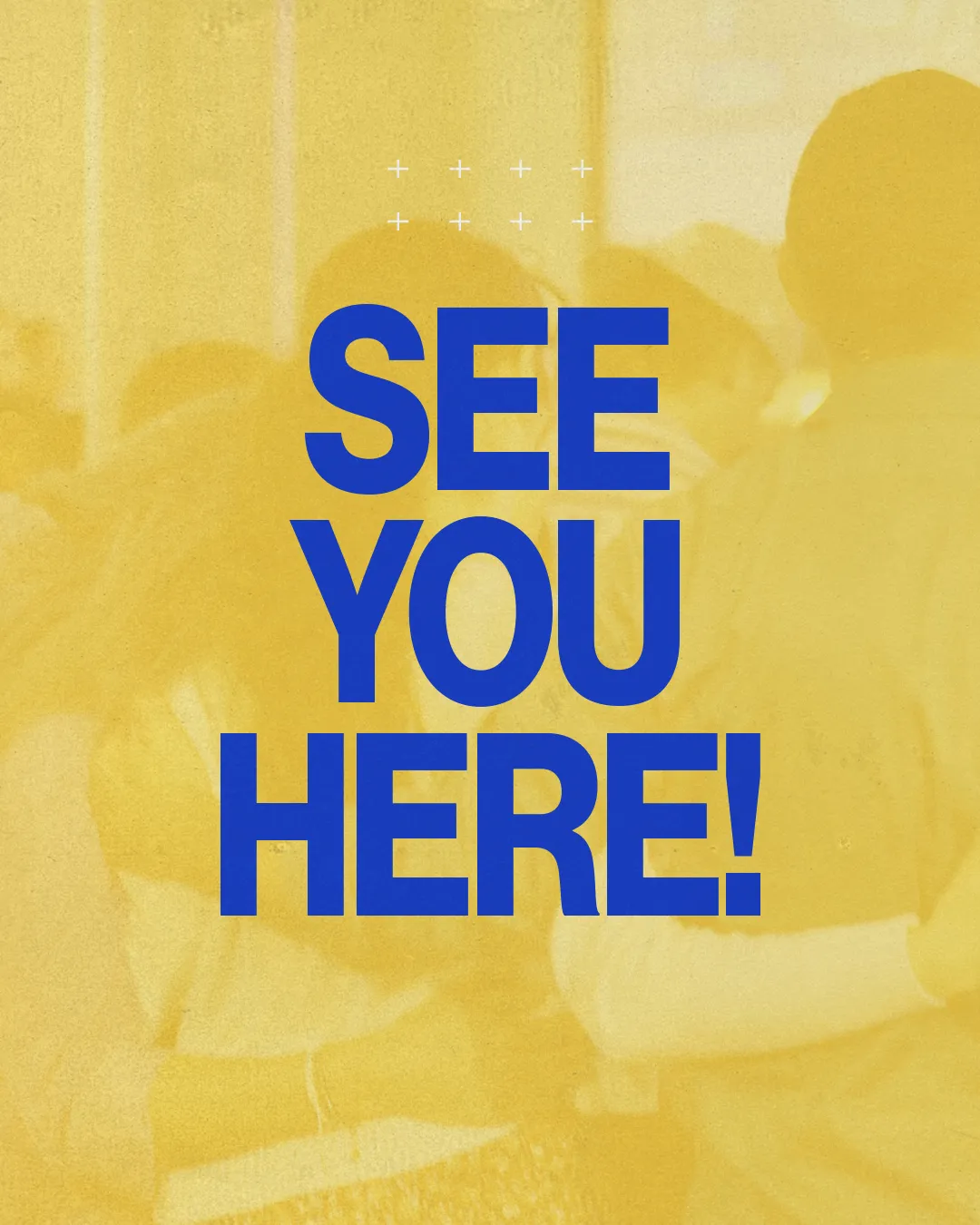 Warm community embrace, inviting fellowship with bold text: "SEE YOU HERE!" on a vibrant yellow background.