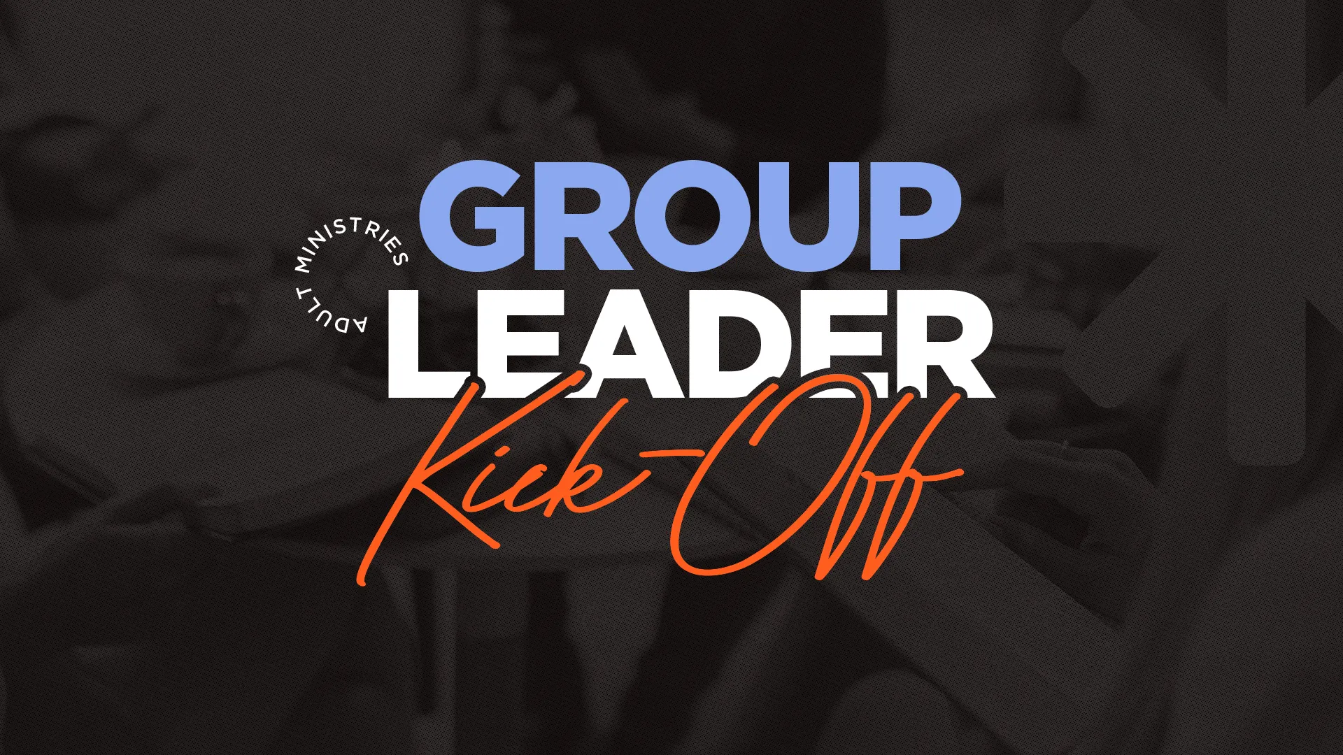 Group Leader Kick-Off event promoting community, faith, and service within adult ministries at the church.