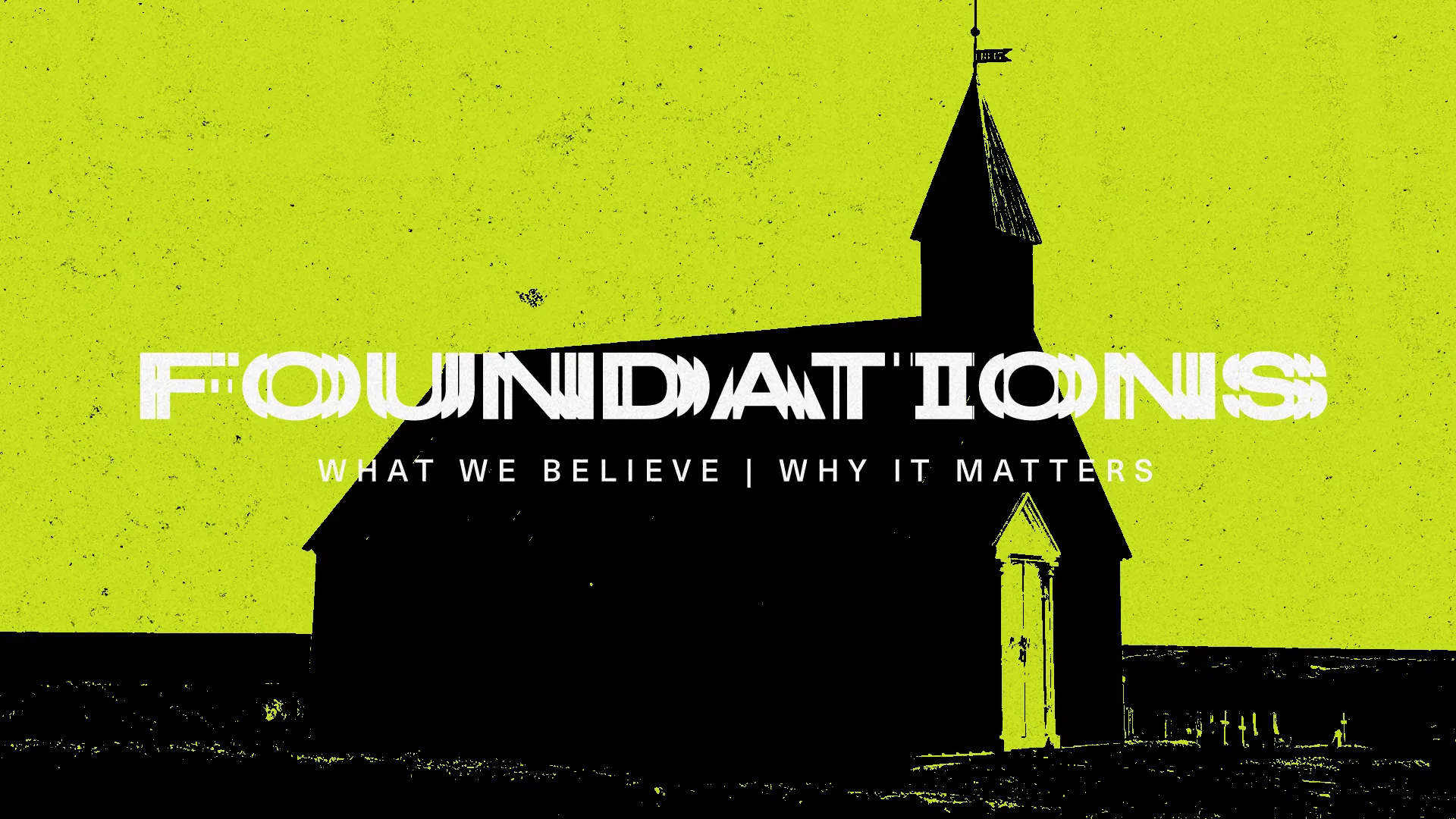 Silhouette of a church on a textured green background with the words, "Foundations: What We Believe | Why It Matters."