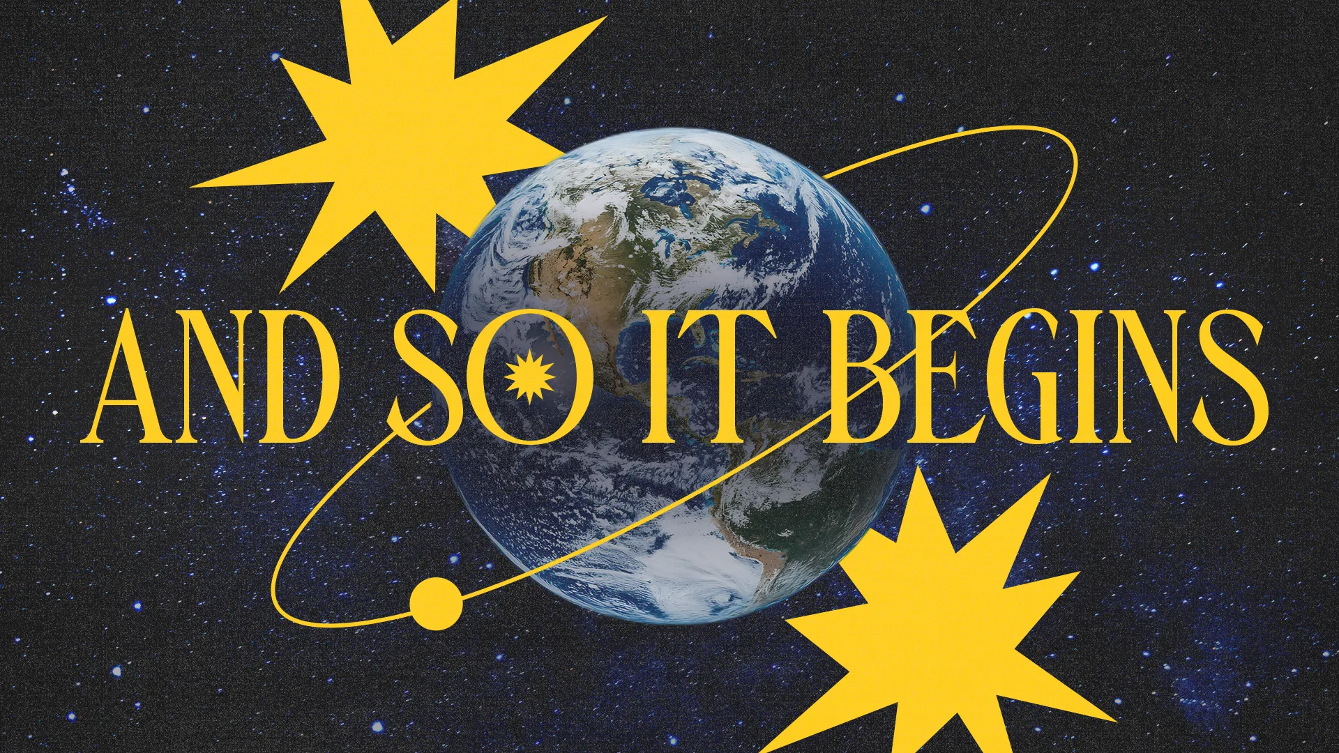 "Earth surrounded by stars with the phrase 'AND SO IT BEGINS,' symbolizing new beginnings and faith in the cosmos."