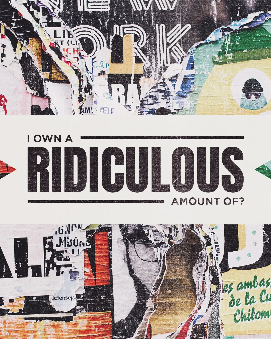 Artistic collage with layered paper, highlighting the text "I Own a Ridiculous Amount Of?" in bold letters.