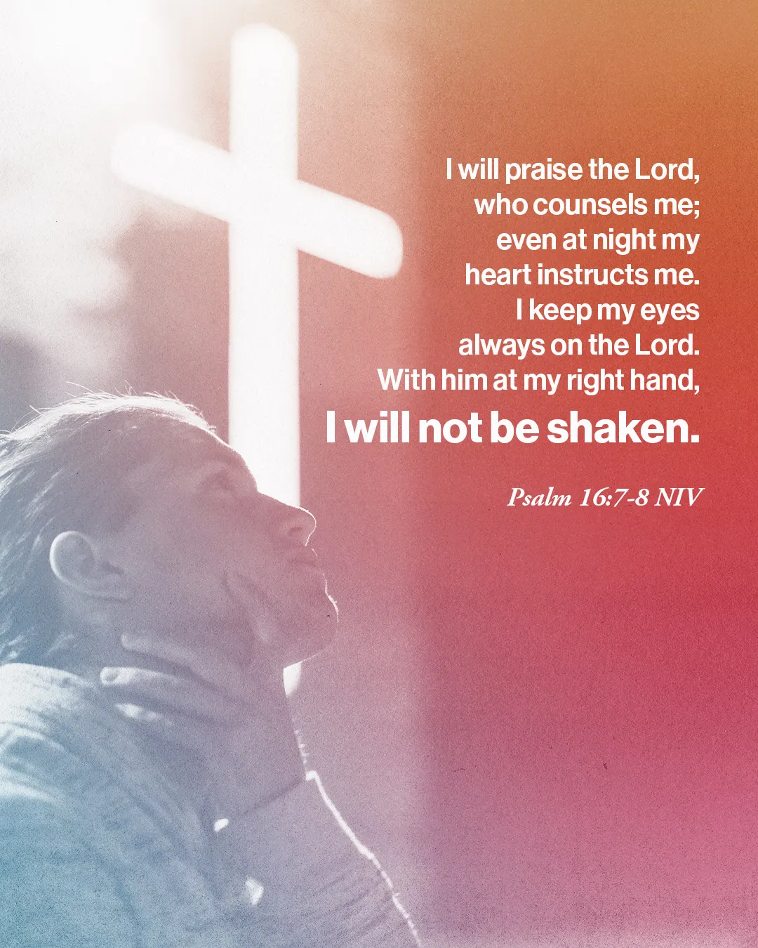 Silhouette of a person praying beneath a cross with Psalm 16:7-8 text, emphasizing faith and God's guidance.