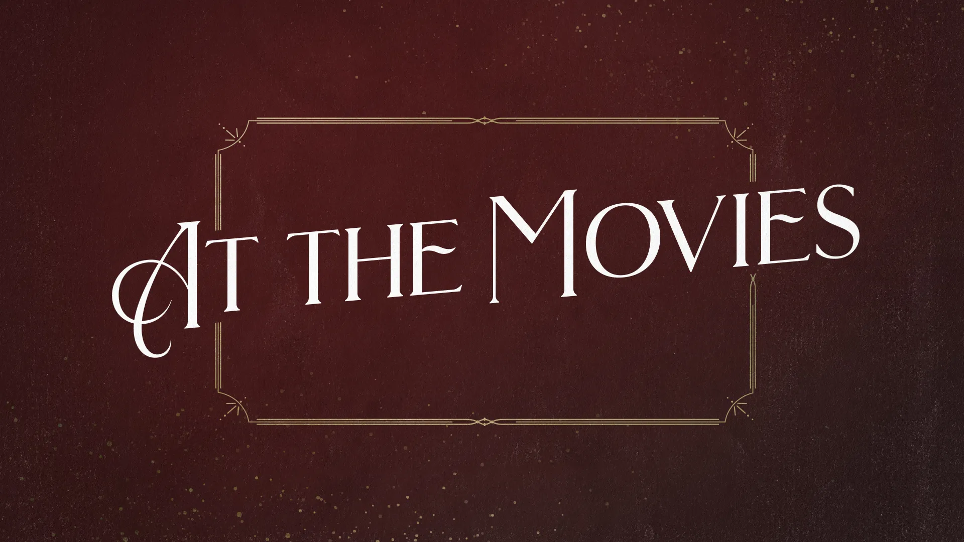 "At the Movies" text on textured maroon background, framed in elegant gold, suggesting church movie event.